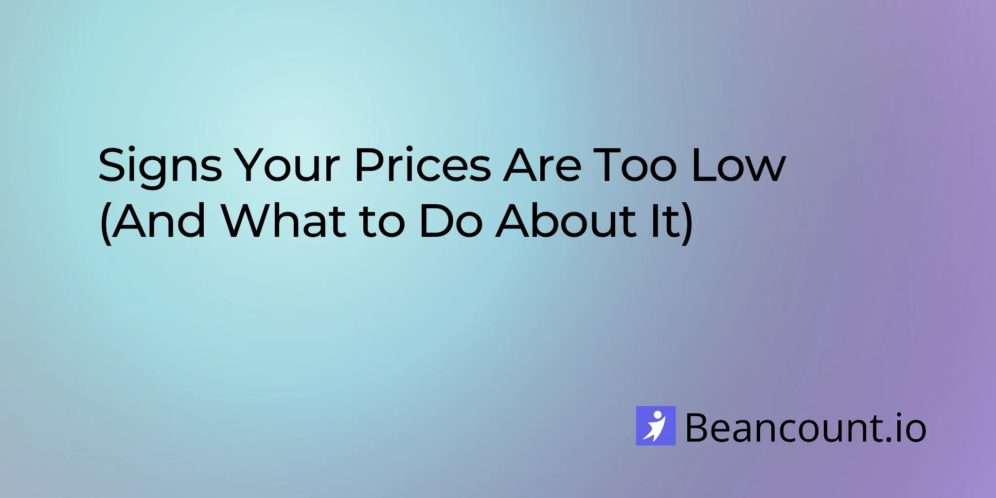 2026-01-12-signs-your-prices-are-too-low