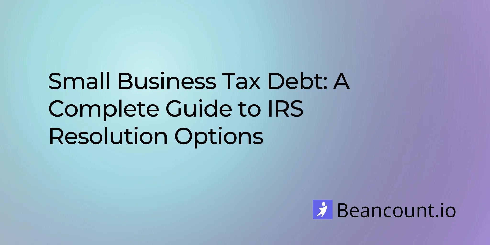 2026-03-11-small-business-tax-debt-relief-irs-resolution-guide