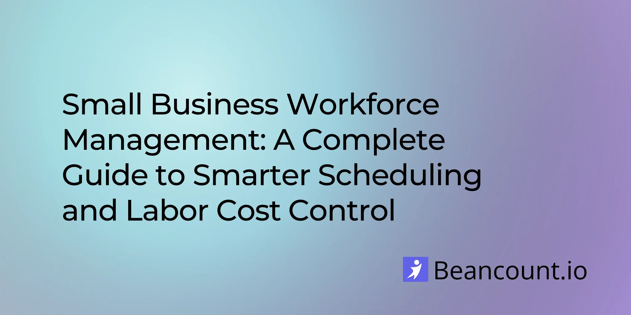 2026-03-11-small-business-workforce-management-scheduling-guide