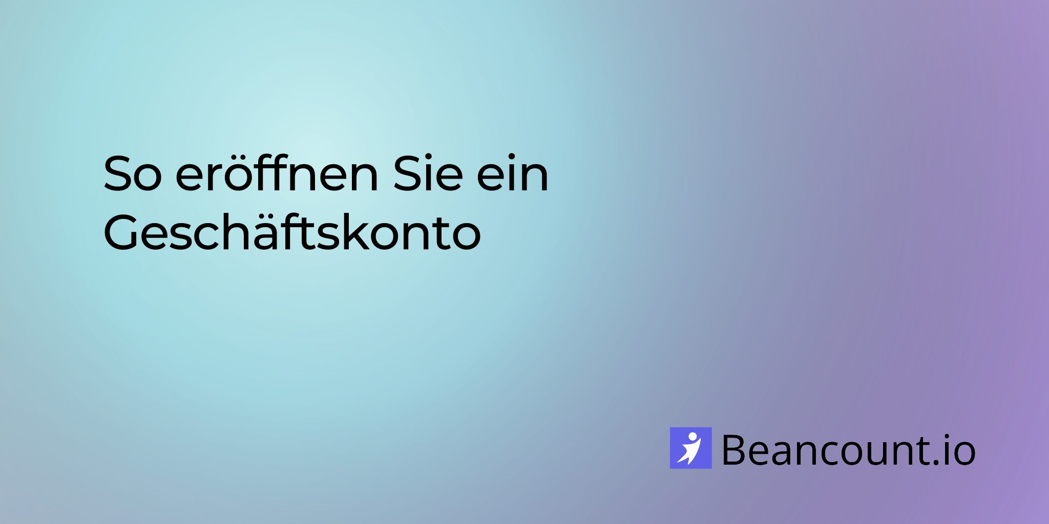 So eröffnen Sie ein Geschäftskonto