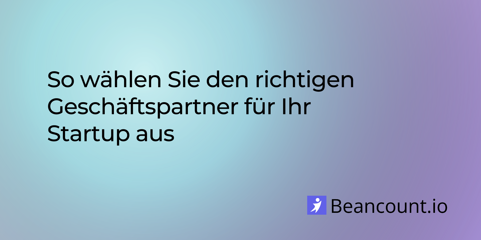 So wählen Sie den richtigen Geschäftspartner für Ihr Startup aus