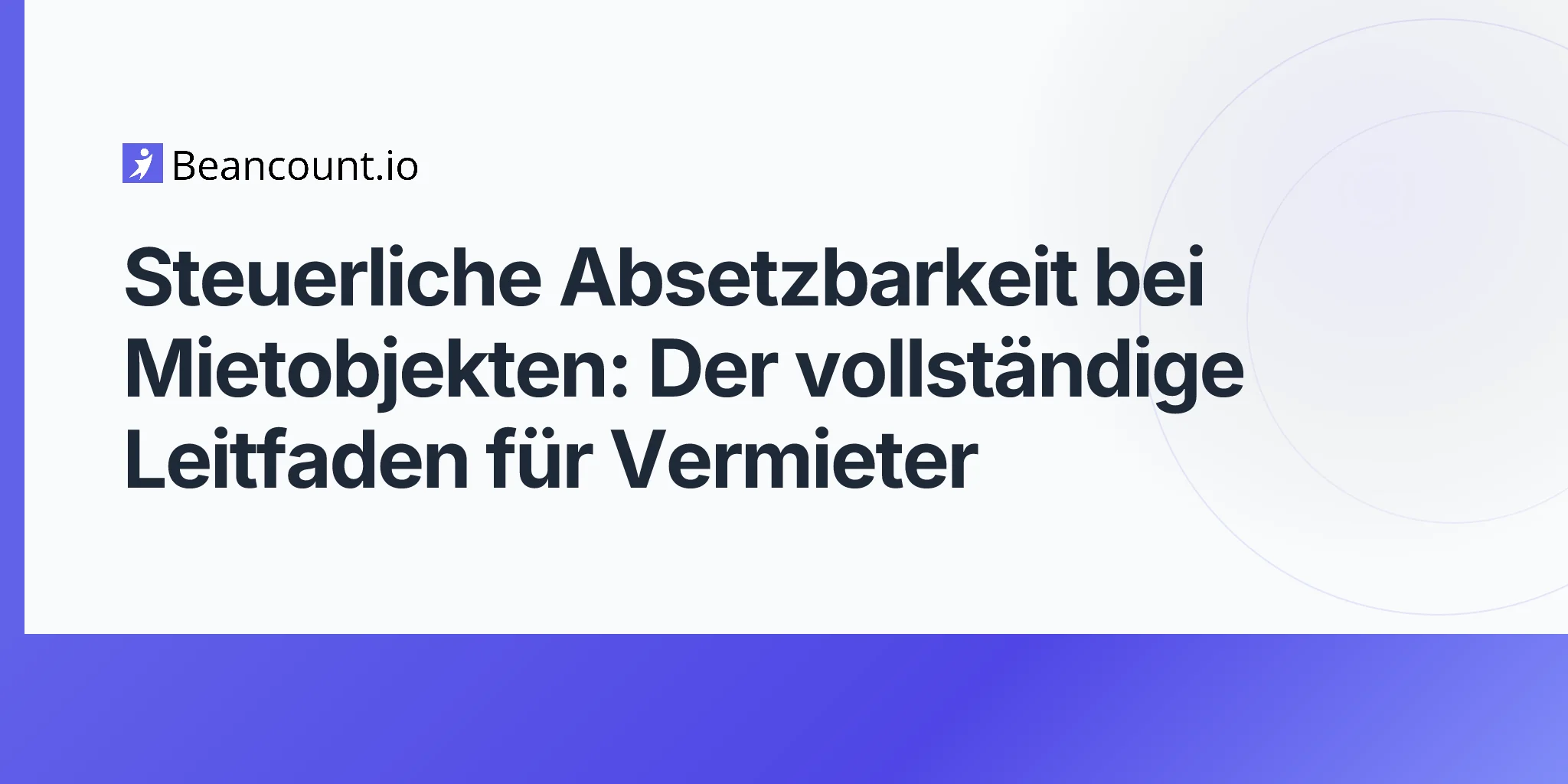2026-04-23-steuerliche-absetzbarkeit-bei-mietobjekten-vollstaendiger-leitfaden