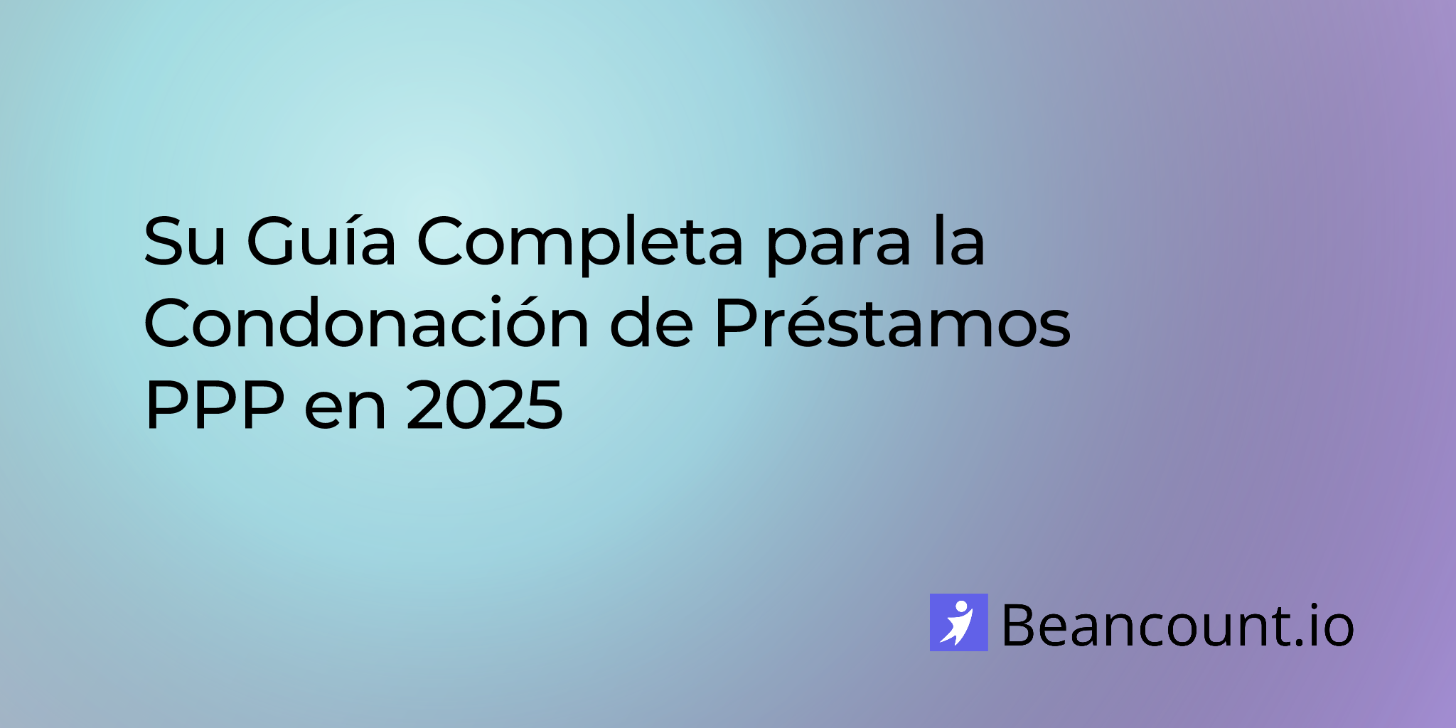 2025-08-10-your-complete-guide-to-ppp-loan-forgiveness-in-2025