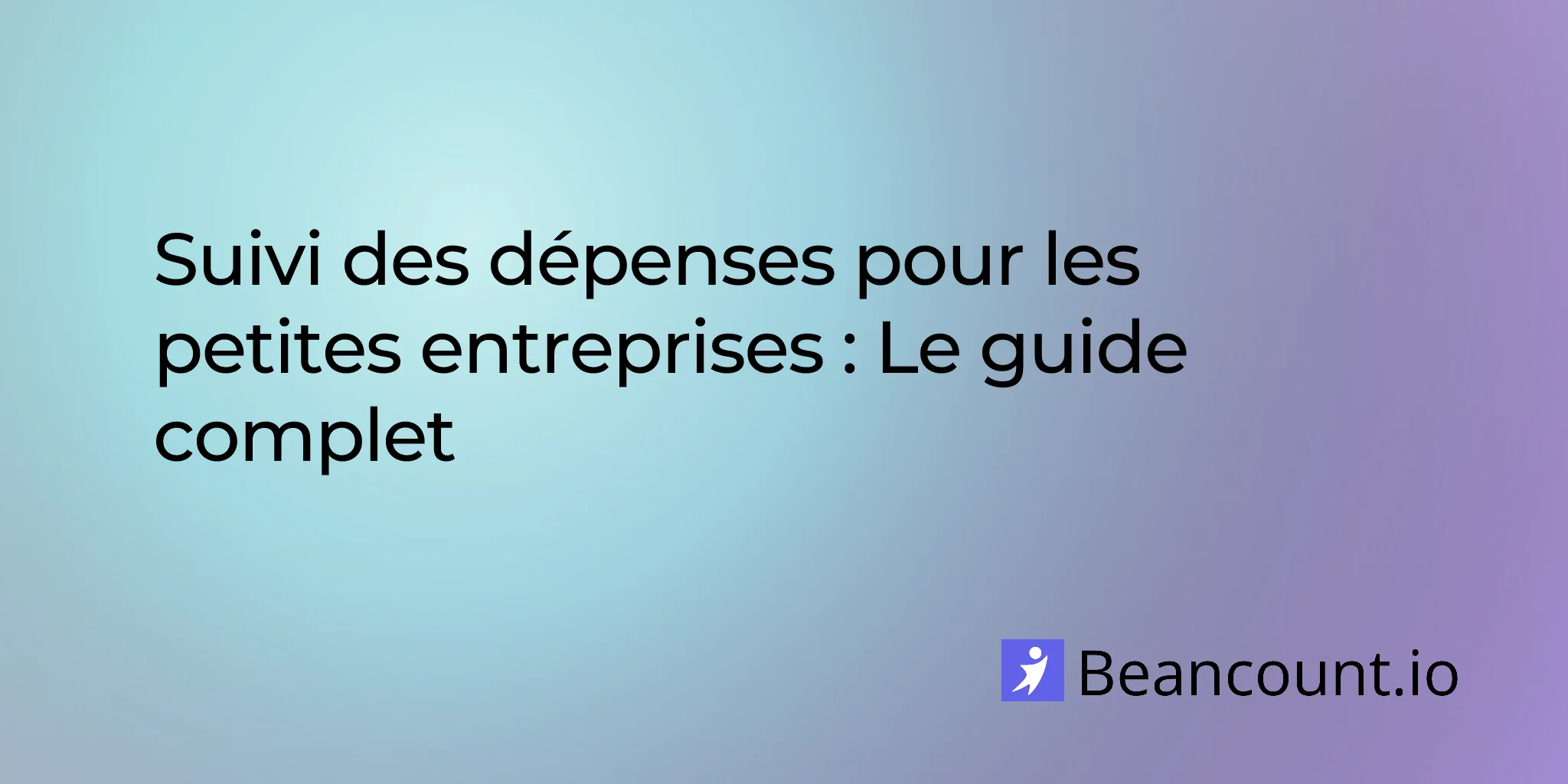 2026-04-10-suivi-des-depenses-pour-les-petites-entreprises-le-guide-complet