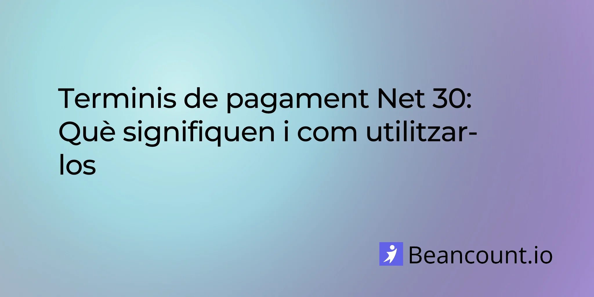 Condicions de pagament Net 30: Què signifiquen i com utilitzar-les
