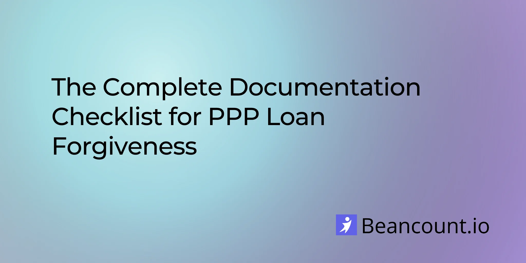2026-02-09-documents-required-ppp-loan-forgiveness-checklist