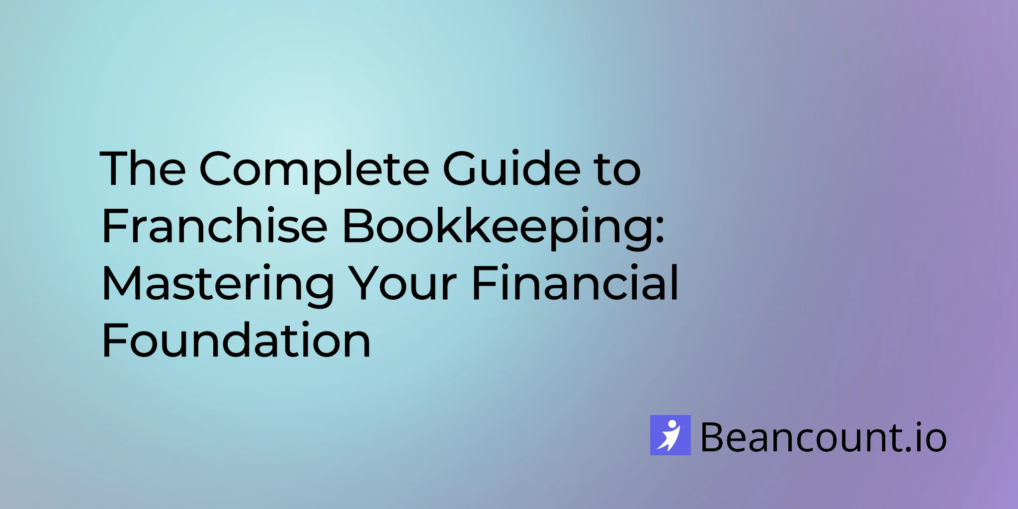 2025-11-21-the-complete-guide-to-franchise-bookkeeping