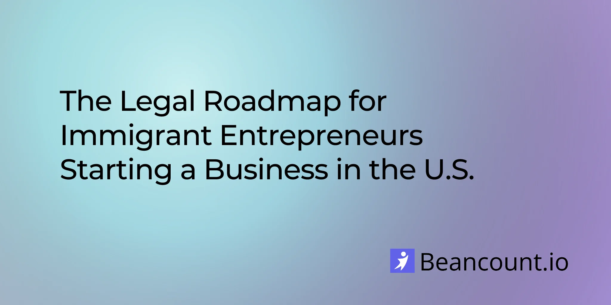 2026-03-15-legal-guide-immigrant-entrepreneurs-starting-business-usa