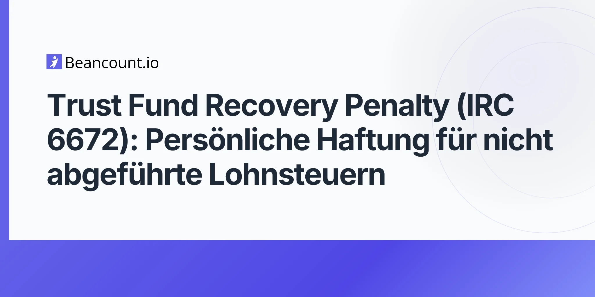 2026-05-07-trust-fund-recovery-penalty-irc-6672-persoenliche-haftung-lohnsteuern-leitfaden-fuer-unternehmer