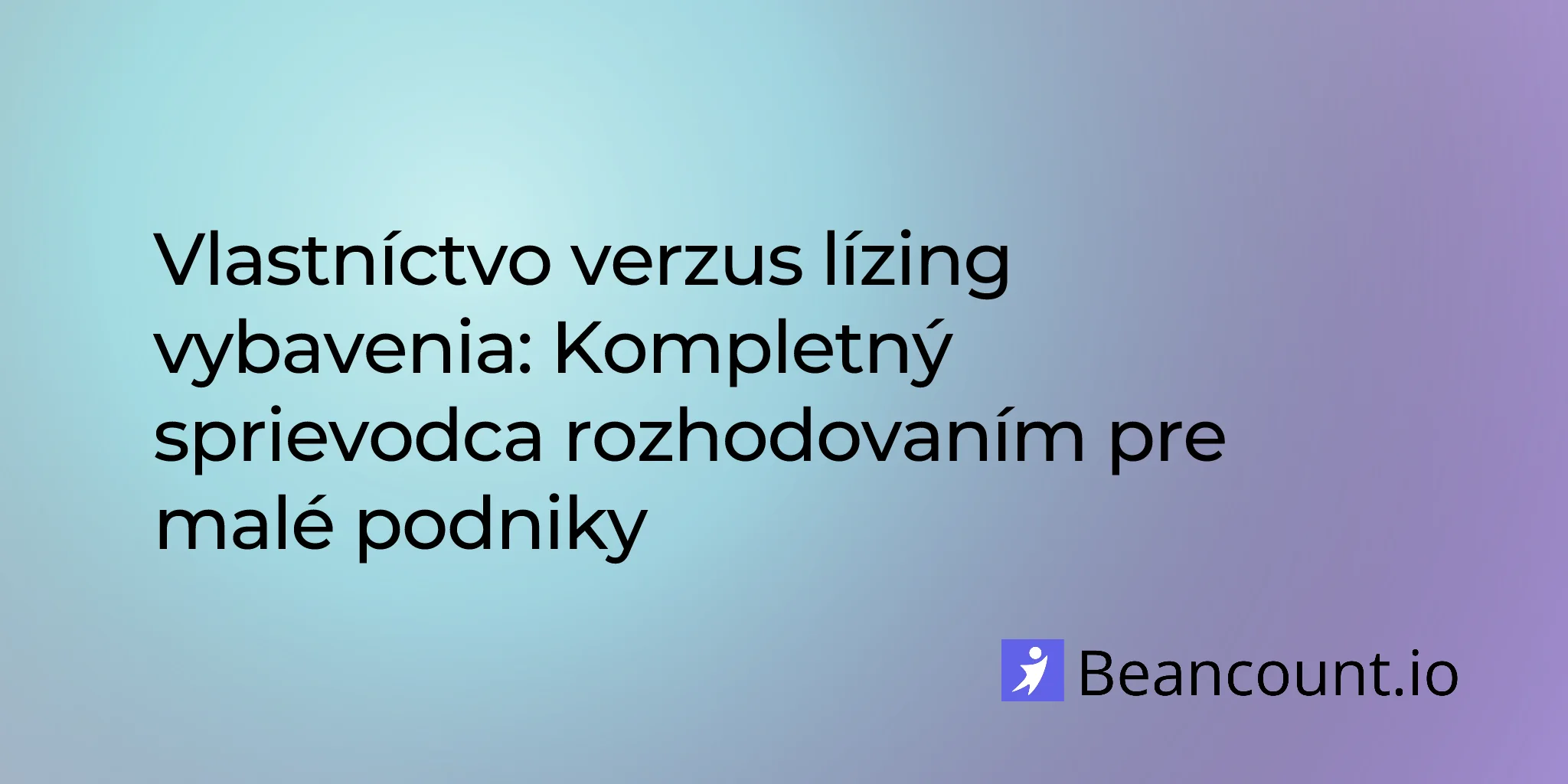 2026-01-15-owning-vs-leasing-equipment-small-business-guide