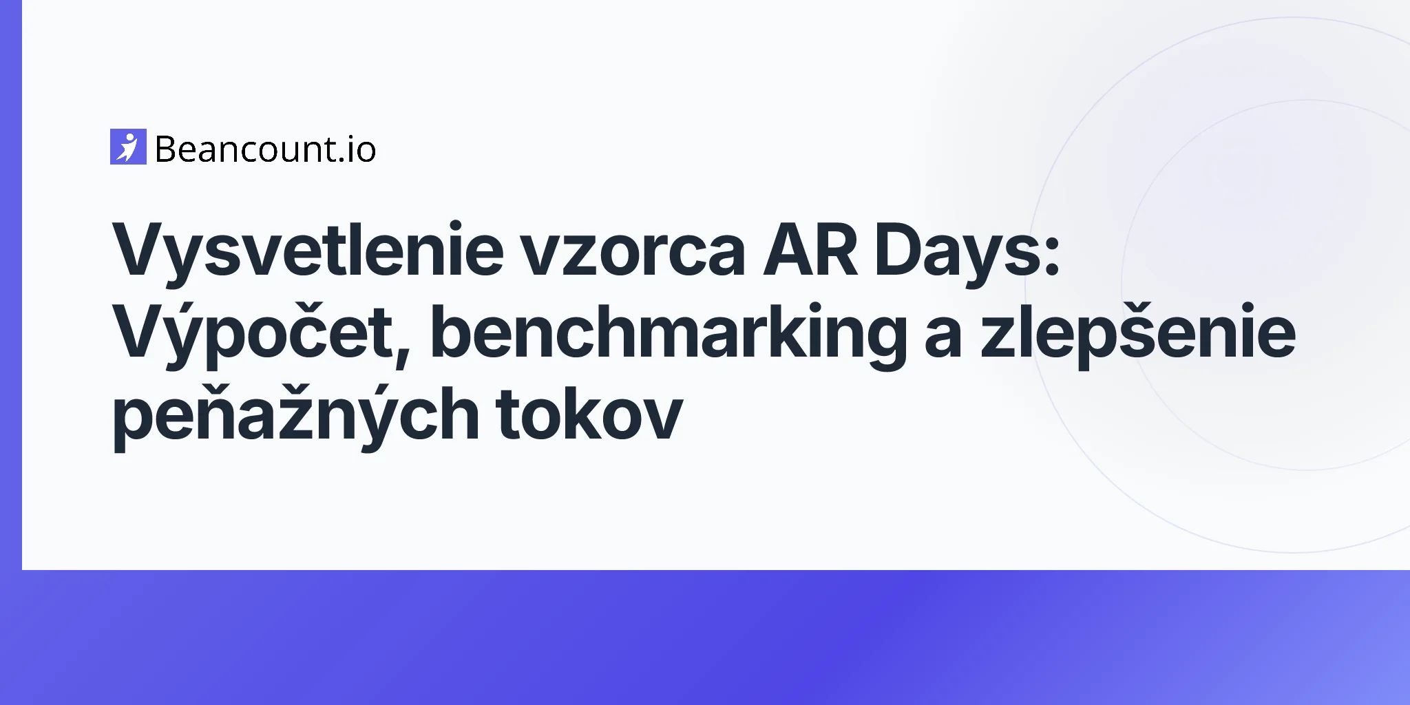 Vysvetlenie vzorca AR Days: Výpočet, benchmarking a zlepšenie peňažných tokov