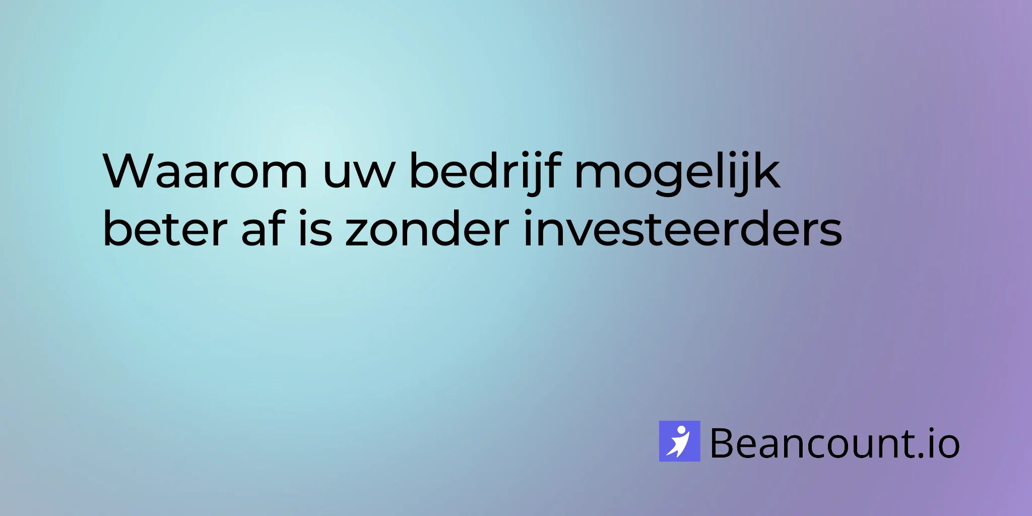 2026-02-01-waarom-je-bedrijf-mogelijk-beter-af-is-zonder-investeerders