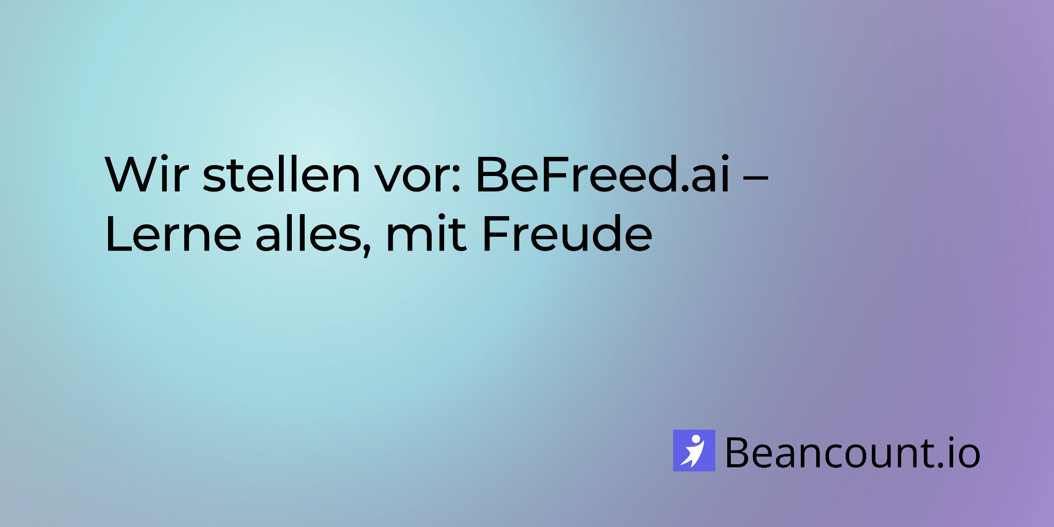 Wir stellen vor: BeFreed.ai – Lerne alles, mit Freude
