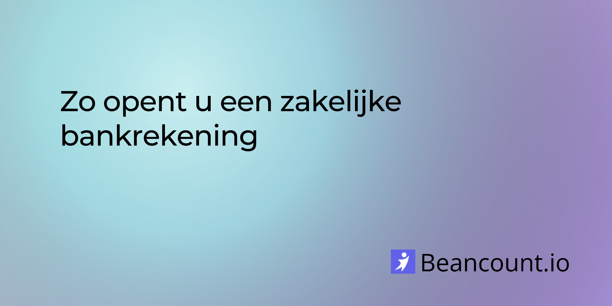 Zo opent u een zakelijke bankrekening