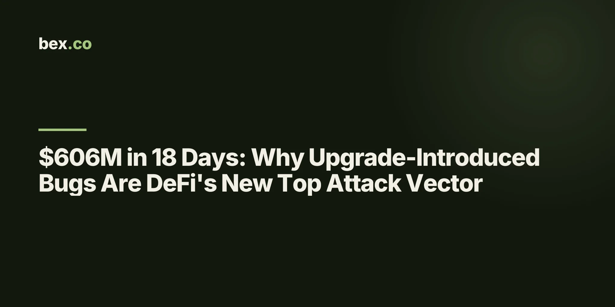 $606M in 18 Days: Why Upgrade-Introduced Bugs Are DeFi's New Top Attack Vector