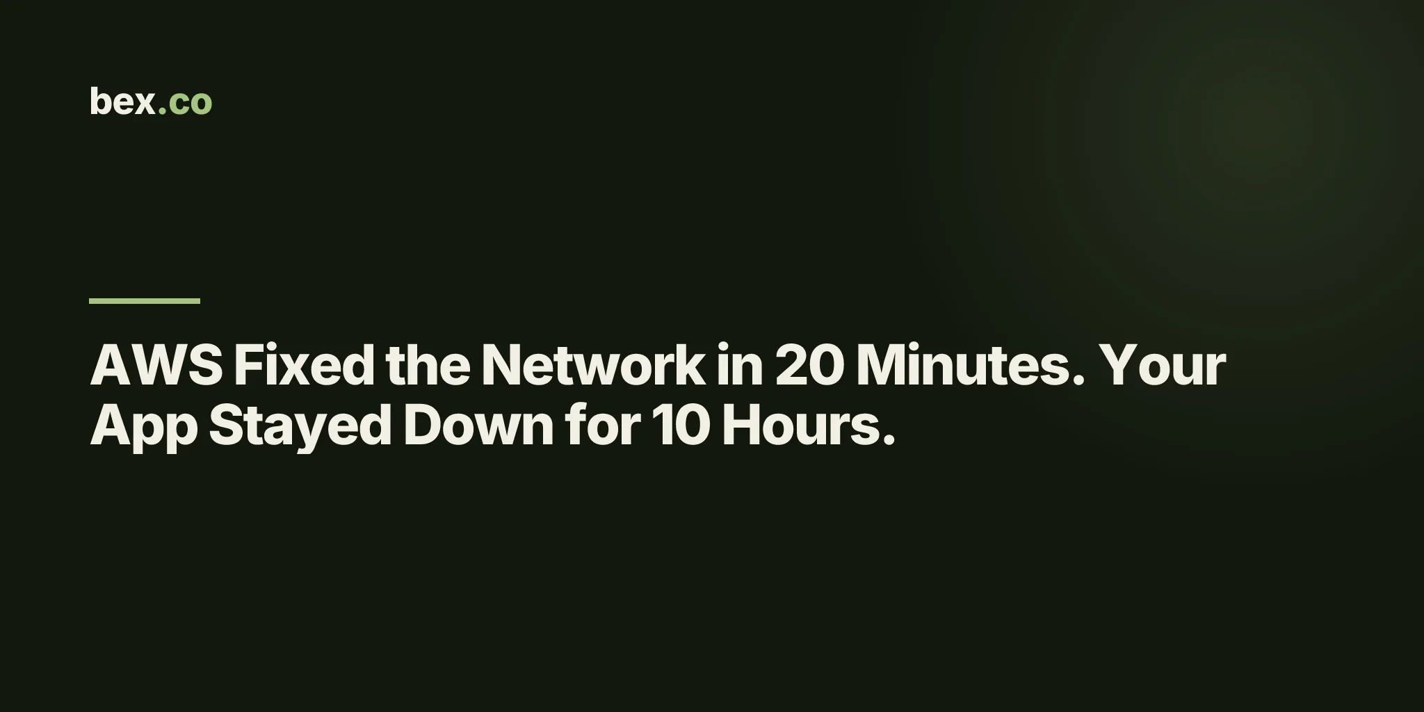 AWS Fixed the Network in 20 Minutes. Your App Stayed Down for 10 Hours.