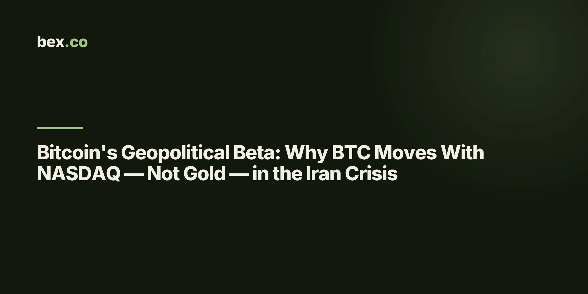 Bitcoin's Geopolitical Beta: Why BTC Moves With NASDAQ — Not Gold — in the Iran Crisis