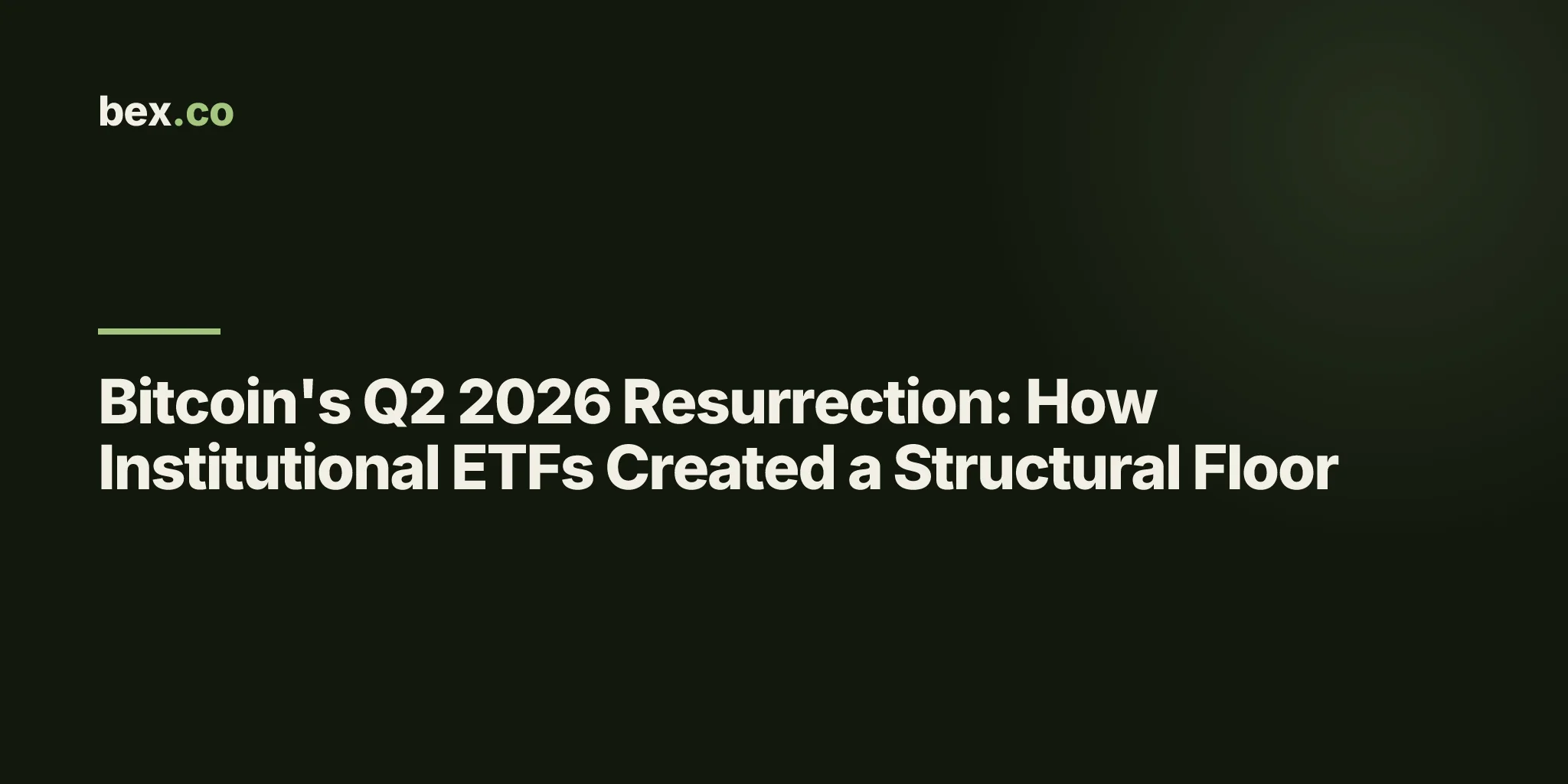 Bitcoin's Q2 2026 Resurrection: How Institutional ETFs Created a Structural Floor