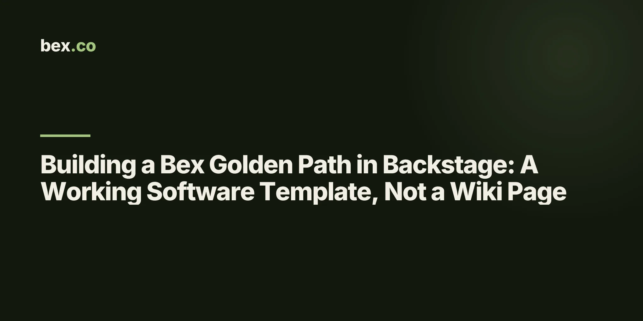 Building a Bex Golden Path in Backstage: A Working Software Template, Not a Wiki Page