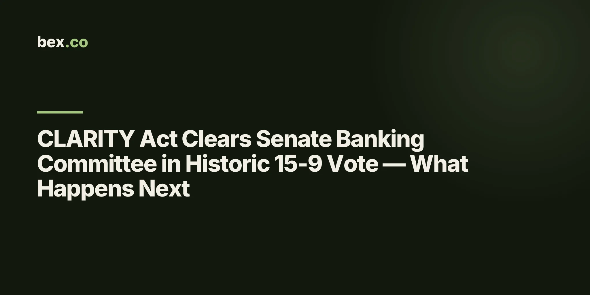 CLARITY Act Clears Senate Banking Committee in Historic 15-9 Vote — What Happens Next