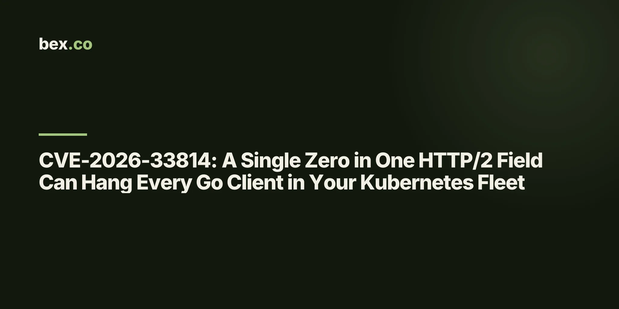 CVE-2026-33814: A Single Zero in One HTTP/2 Field Can Hang Every Go Client in Your Kubernetes Fleet