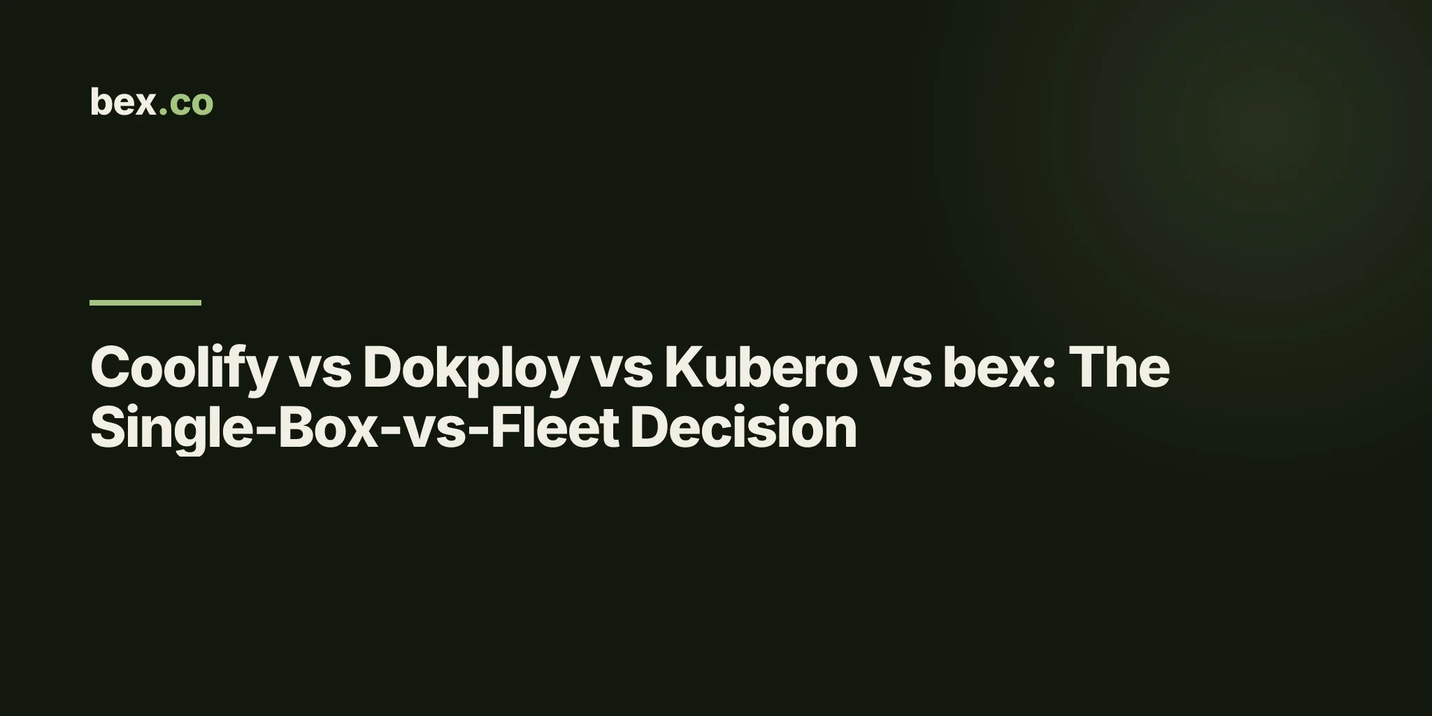 Coolify vs Dokploy vs Kubero vs bex: The Single-Box-vs-Fleet Decision