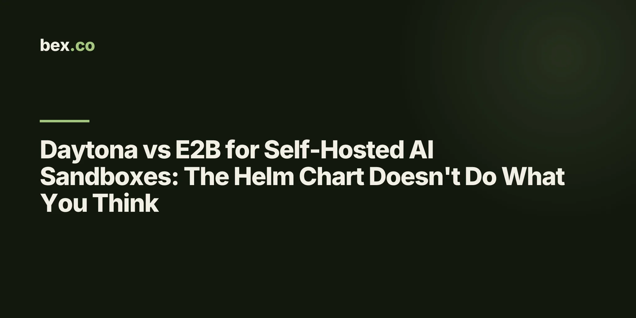 Daytona vs E2B for Self-Hosted AI Sandboxes: The Helm Chart Doesn't Do What You Think