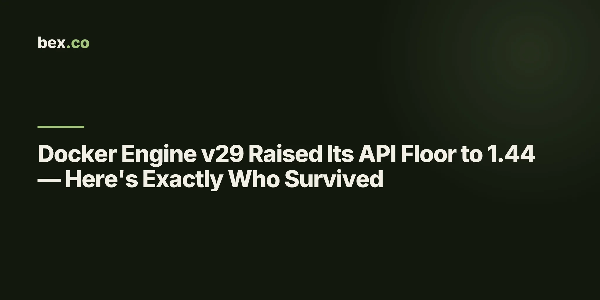 Docker Engine v29 Raised Its API Floor to 1.44 — Here's Exactly Who Survived