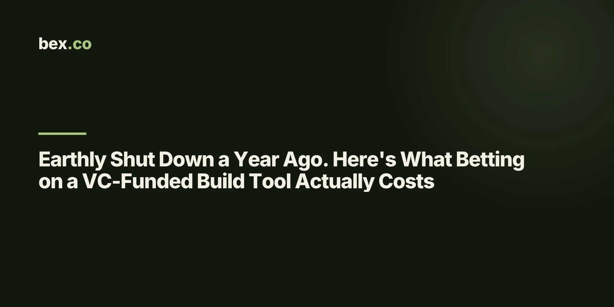 Earthly Shut Down a Year Ago. Here's What Betting on a VC-Funded Build Tool Actually Costs