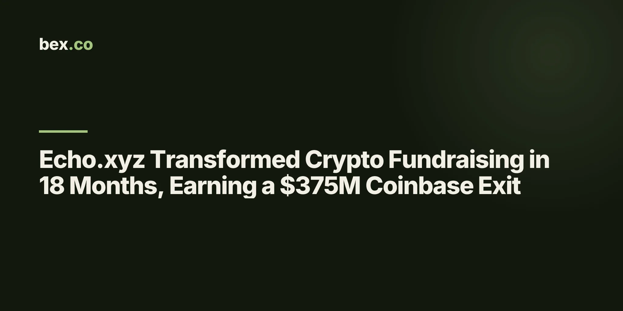 Echo.xyz Transformed Crypto Fundraising in 18 Months, Earning a $375M Coinbase Exit
