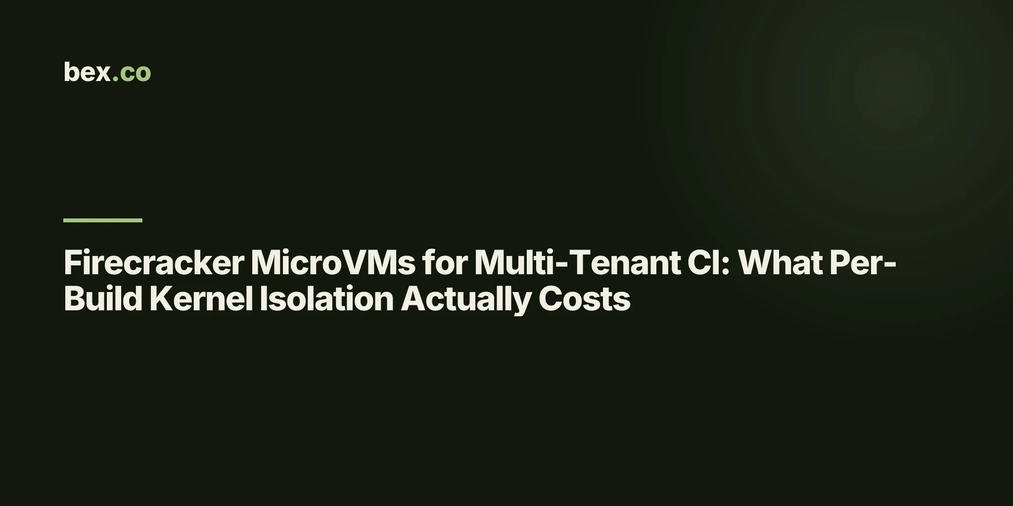 Firecracker MicroVMs for Multi-Tenant CI: What Per-Build Kernel Isolation Actually Costs