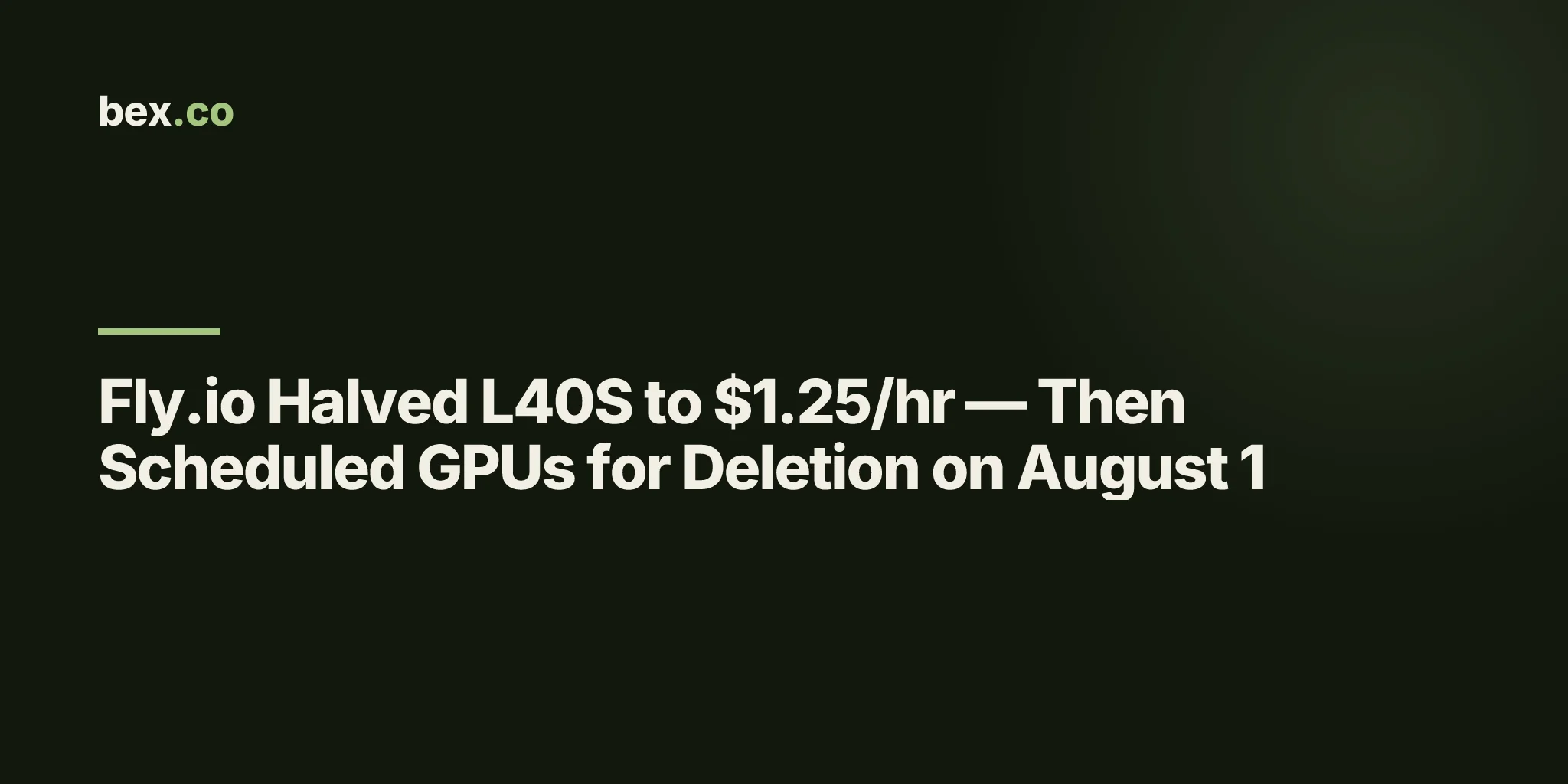 Fly.io Halved L40S to $1.25/hr — Then Scheduled GPUs for Deletion on August 1