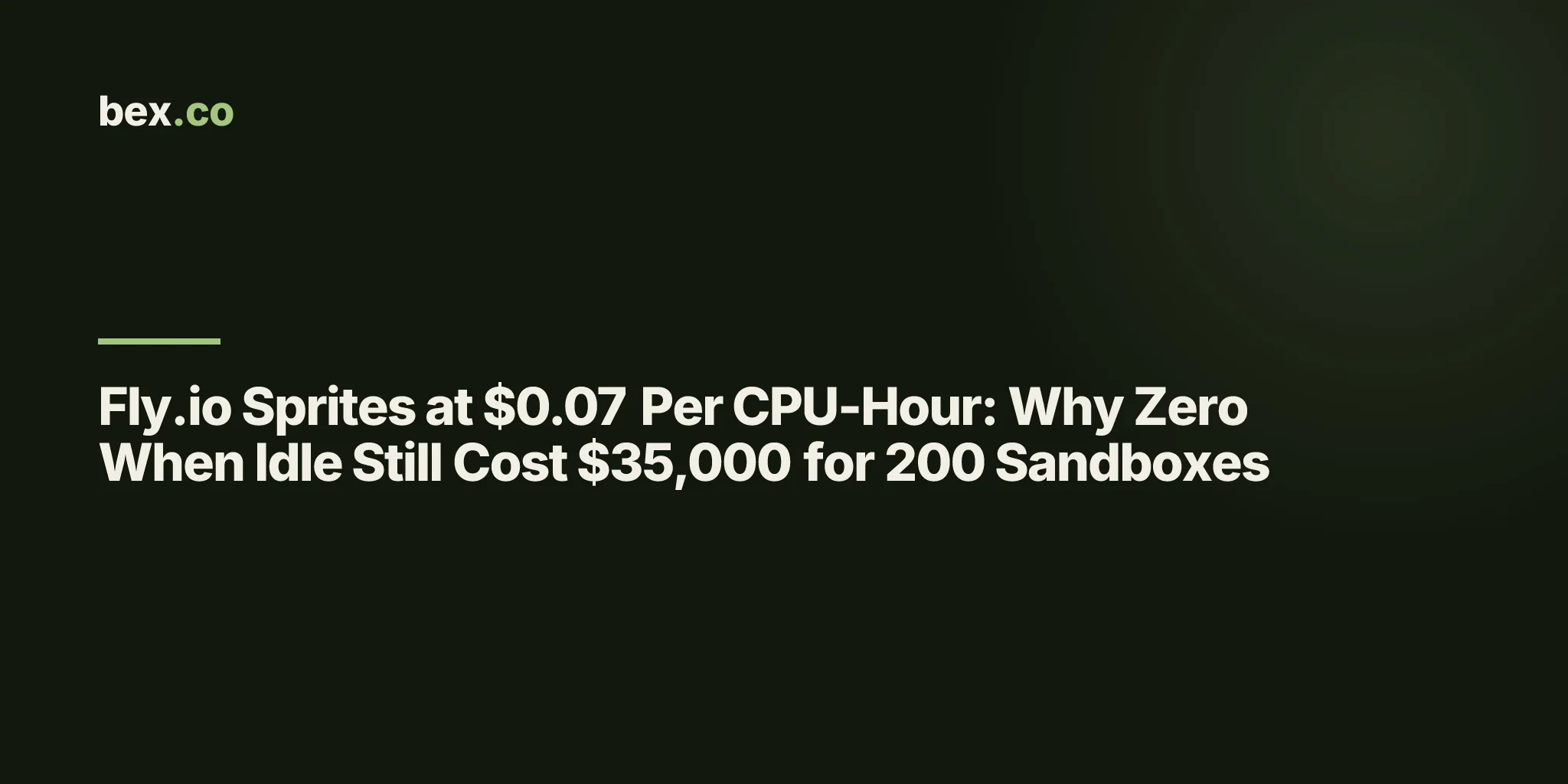 Fly.io Sprites at $0.07 Per CPU-Hour: Why Zero When Idle Still Cost $35,000 for 200 Sandboxes