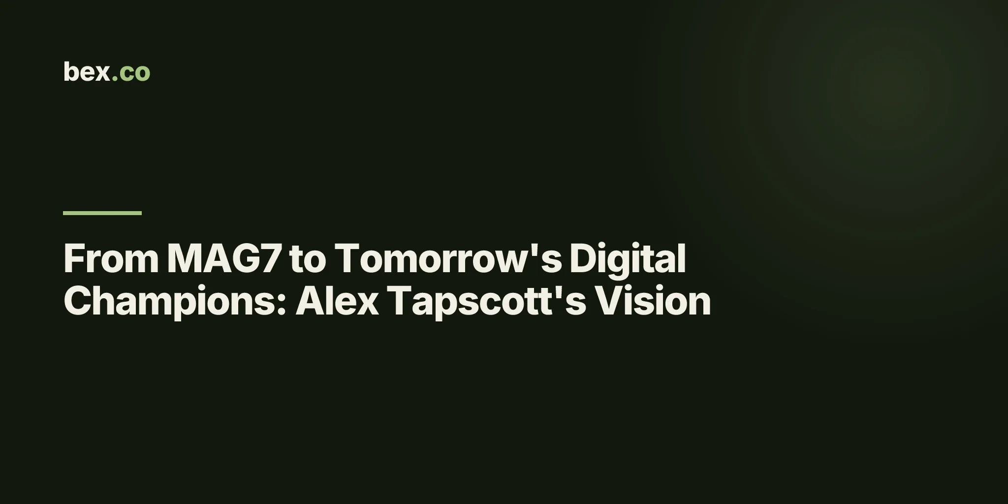 From MAG7 to Tomorrow's Digital Champions: Alex Tapscott's Vision