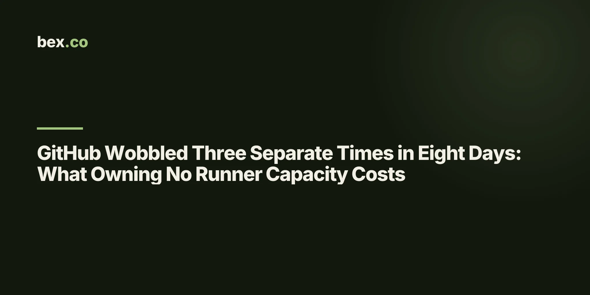 GitHub Wobbled Three Separate Times in Eight Days: What Owning No Runner Capacity Costs