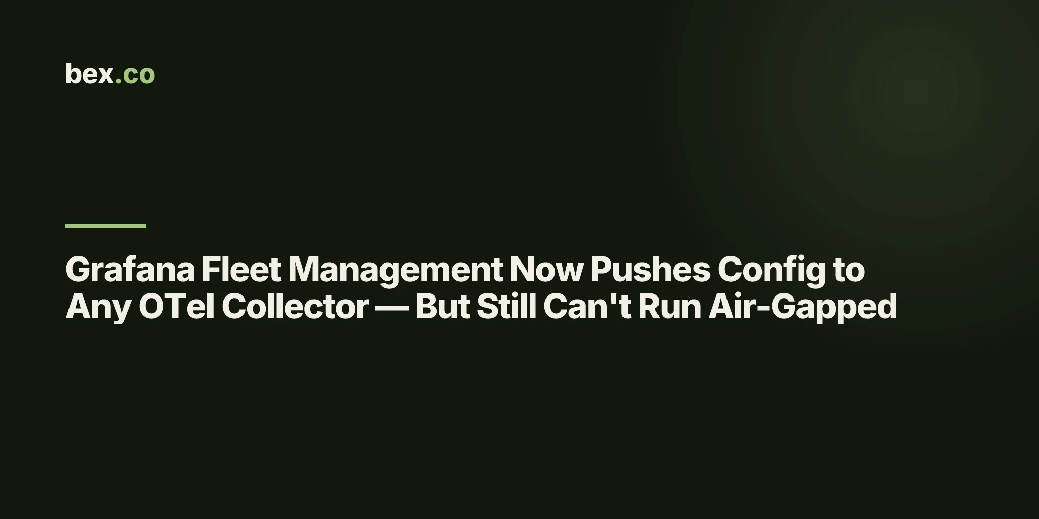 Grafana Fleet Management Now Pushes Config to Any OTel Collector — But Still Can't Run Air-Gapped