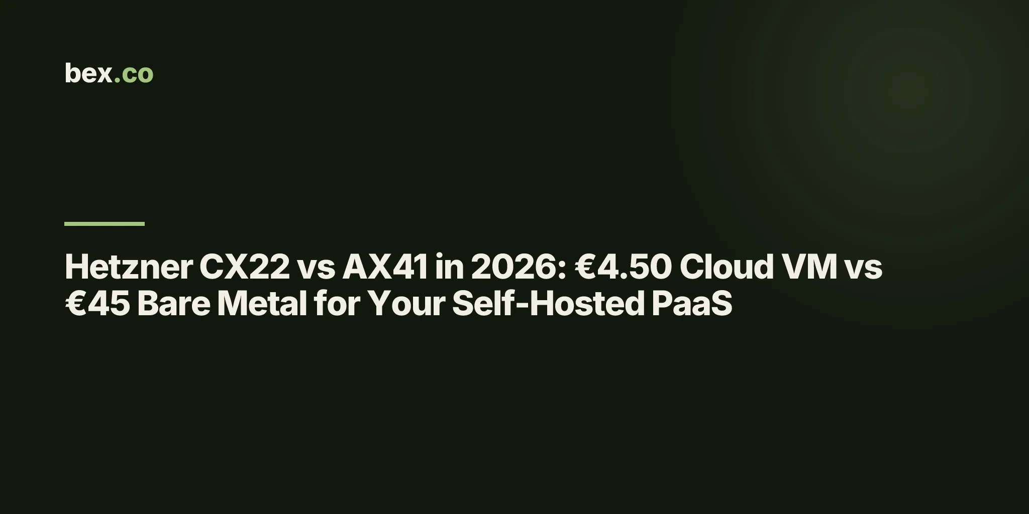 Hetzner CX22 vs AX41 in 2026: €4.50 Cloud VM vs €45 Bare Metal for Your Self-Hosted PaaS