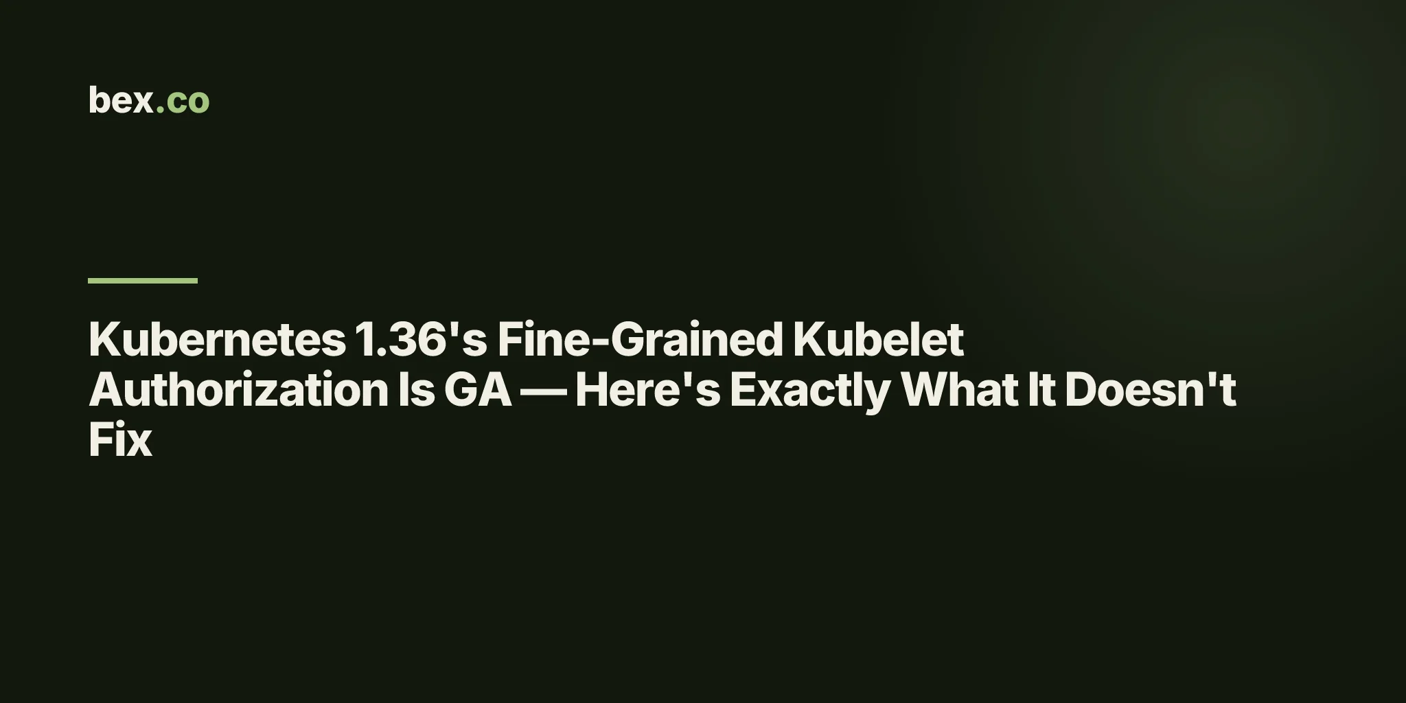 Kubernetes 1.36's Fine-Grained Kubelet Authorization Is GA — Here's Exactly What It Doesn't Fix