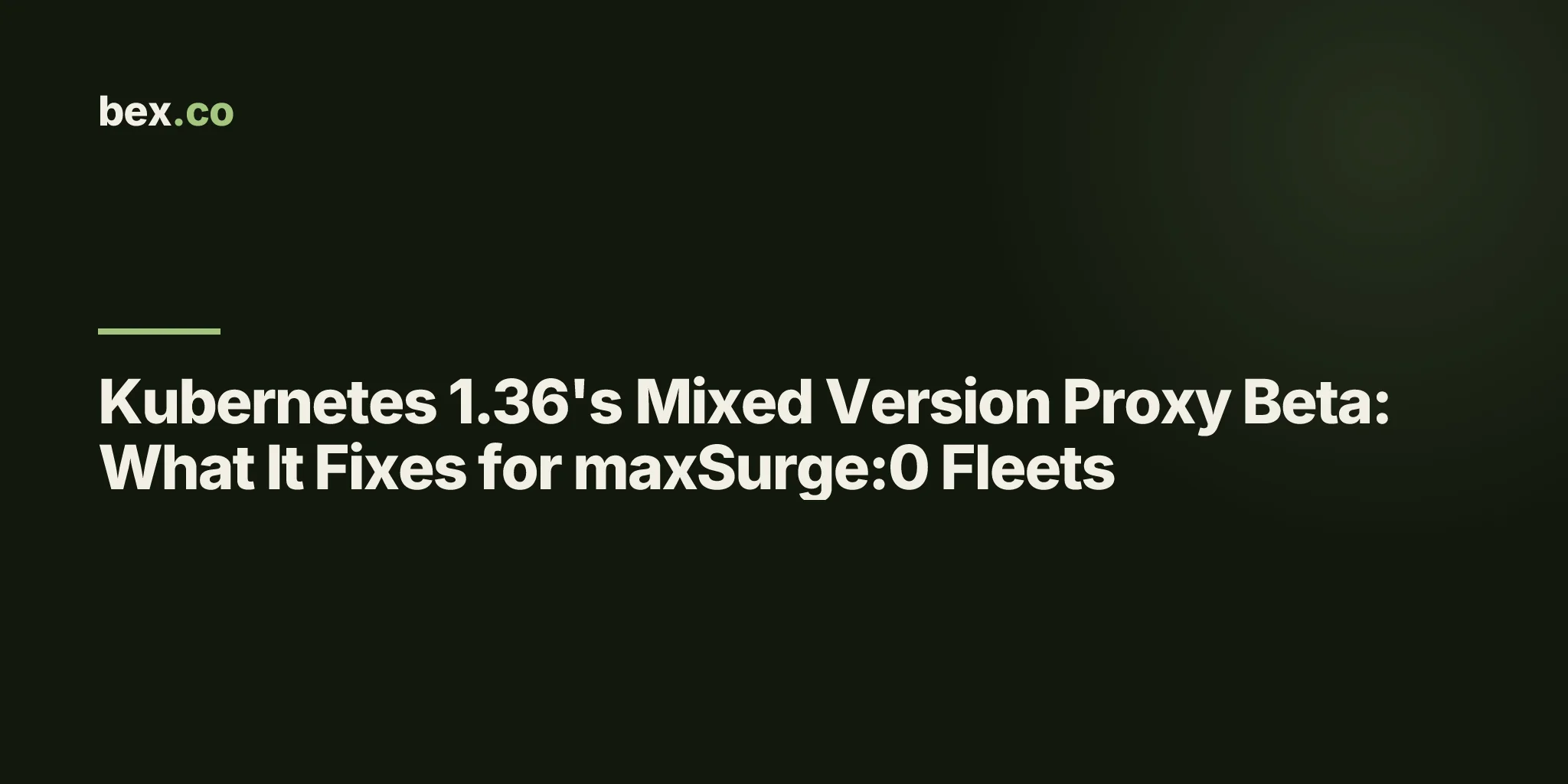 Kubernetes 1.36's Mixed Version Proxy Beta: What It Fixes for maxSurge:0 Fleets