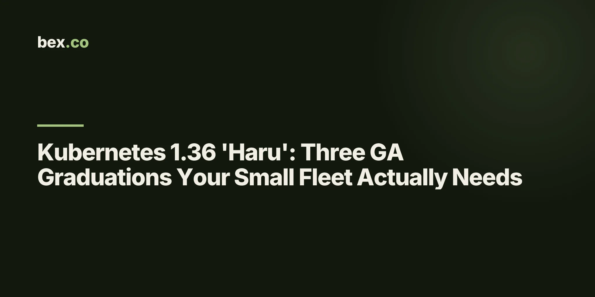 Kubernetes 1.36 'Haru': Three GA Graduations Your Small Fleet Actually Needs