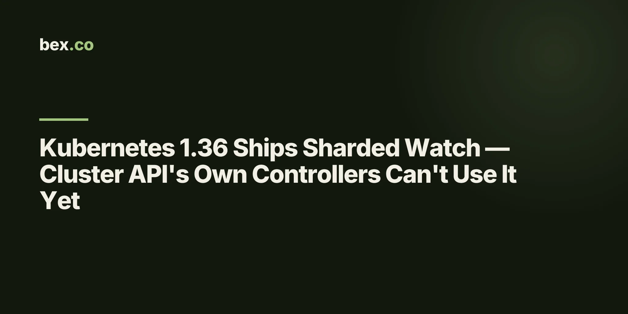 Kubernetes 1.36 Ships Sharded Watch — Cluster API's Own Controllers Can't Use It Yet