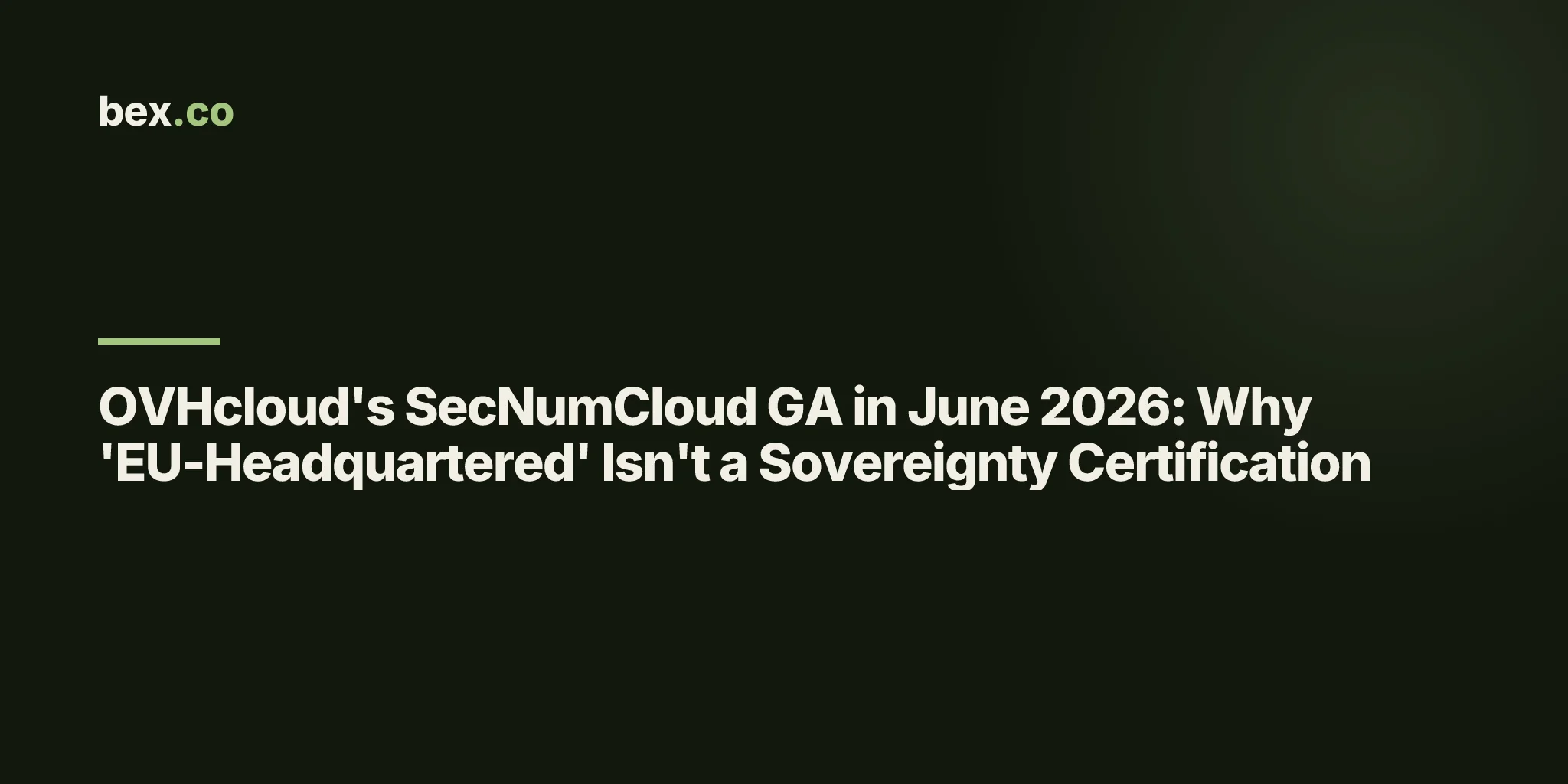 OVHcloud's SecNumCloud GA in June 2026: Why 'EU-Headquartered' Isn't a Sovereignty Certification