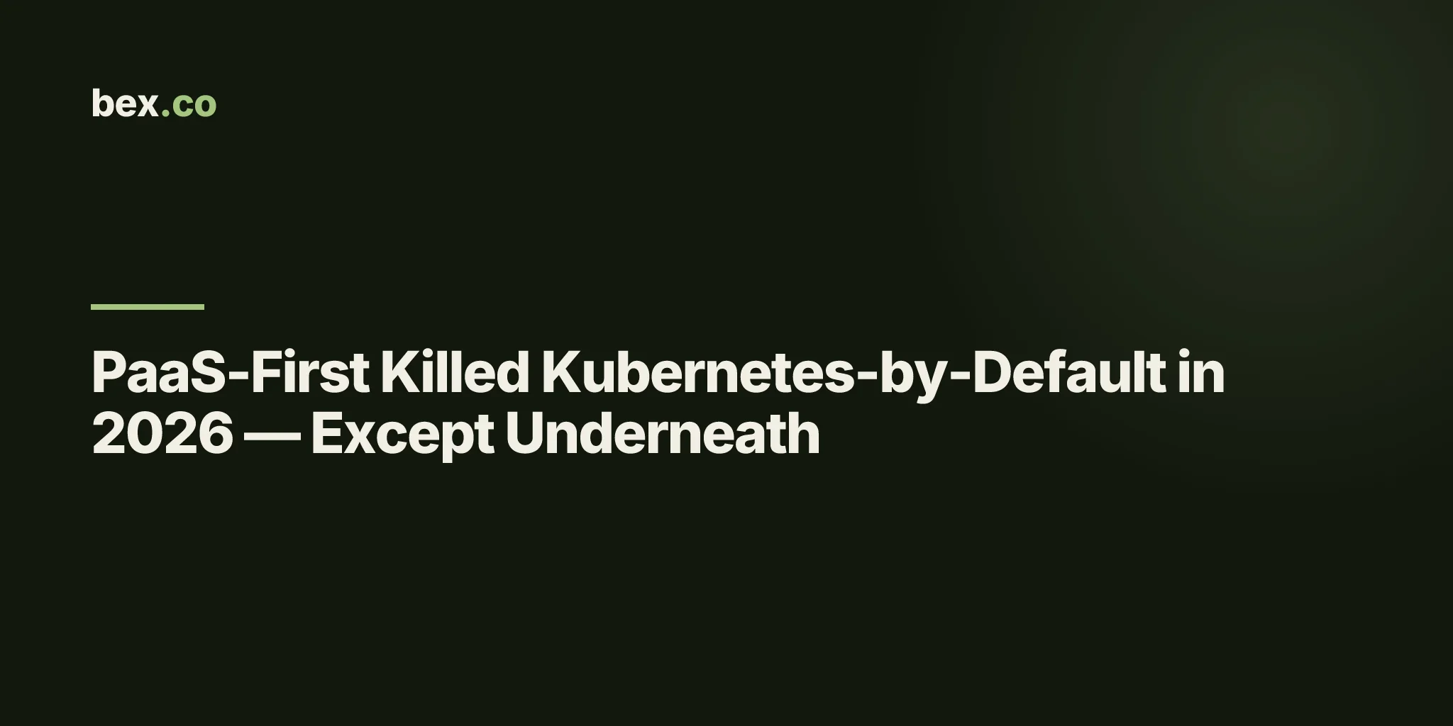 PaaS-First Killed Kubernetes-by-Default in 2026 — Except Underneath