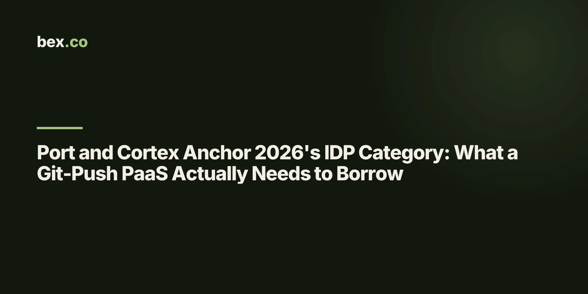 Port and Cortex Anchor 2026's IDP Category: What a Git-Push PaaS Actually Needs to Borrow