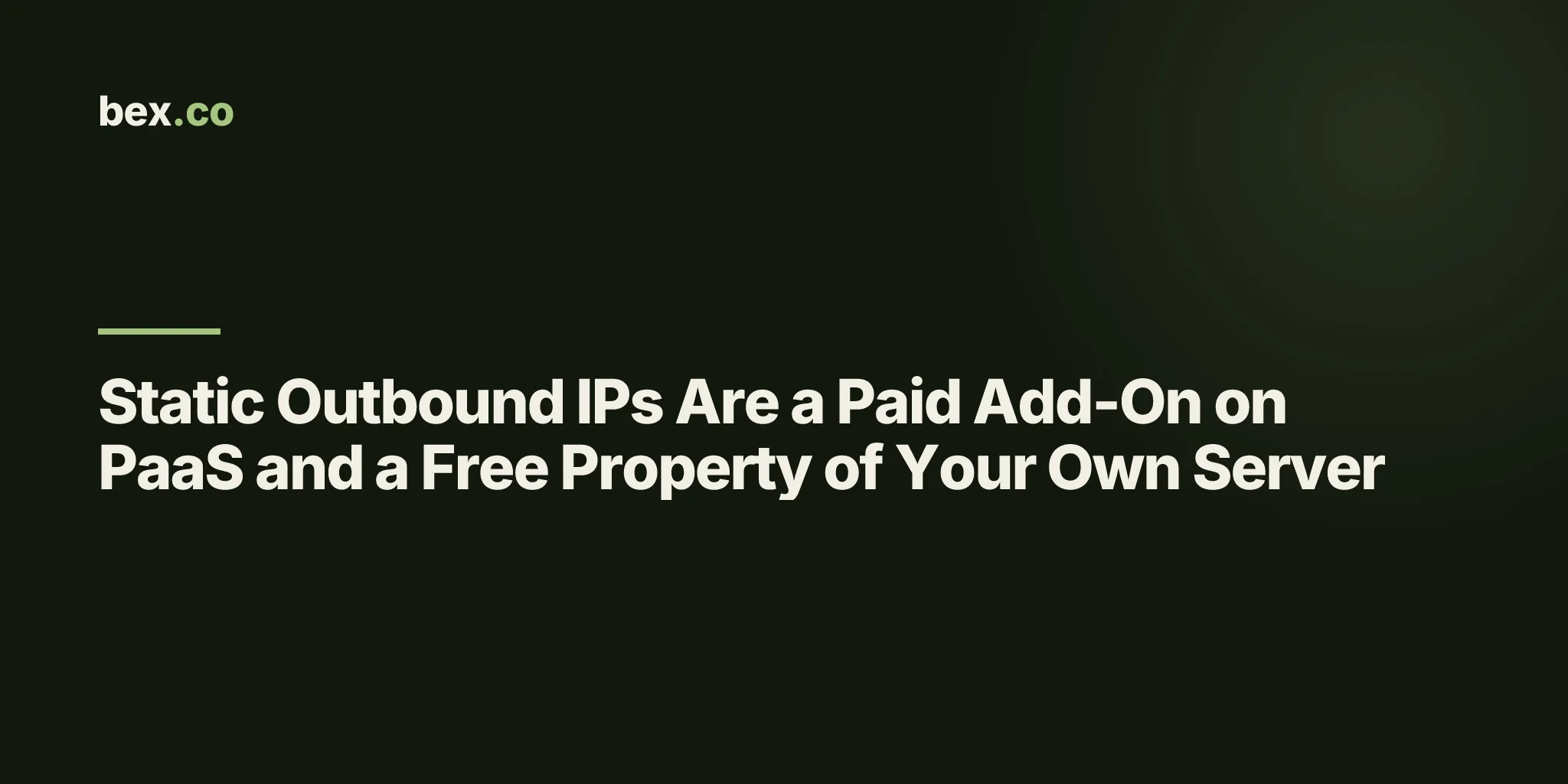 Static Outbound IPs Are a Paid Add-On on PaaS and a Free Property of Your Own Server
