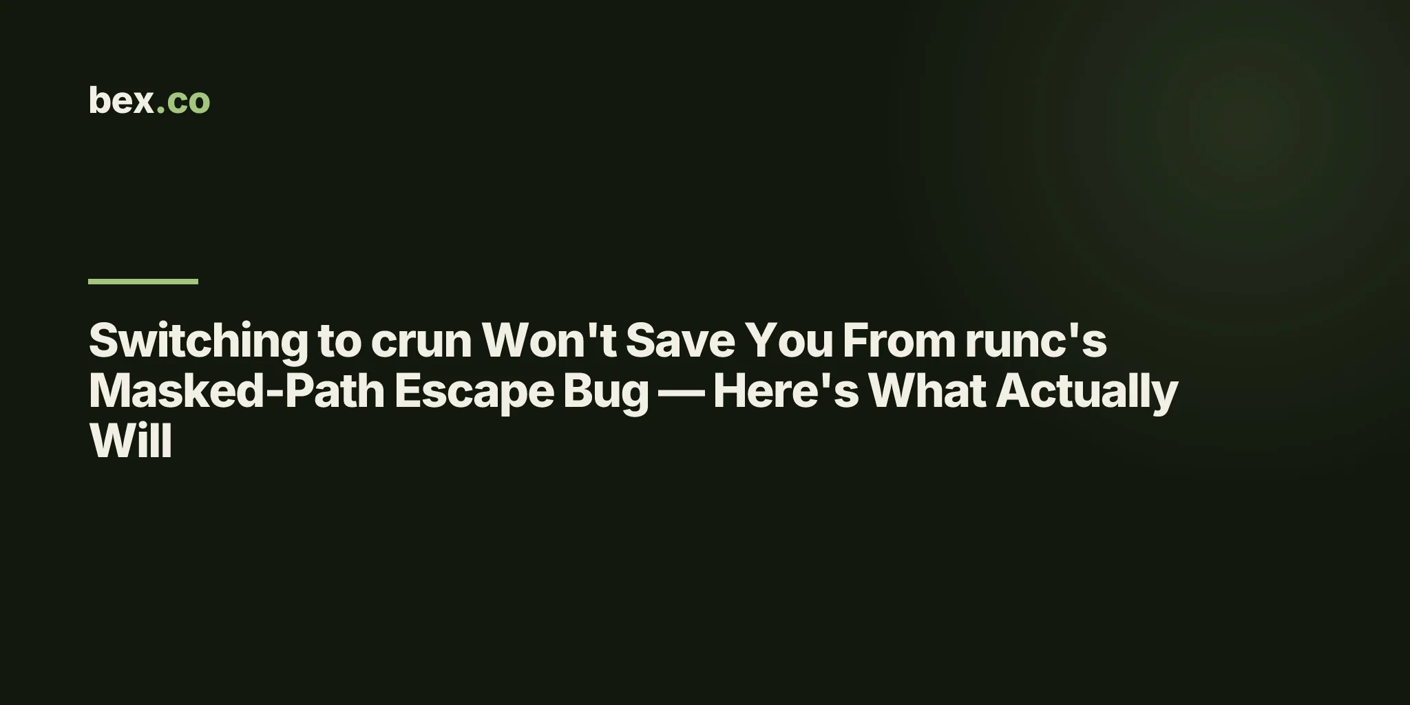 Switching to crun Won't Save You From runc's Masked-Path Escape Bug — Here's What Actually Will