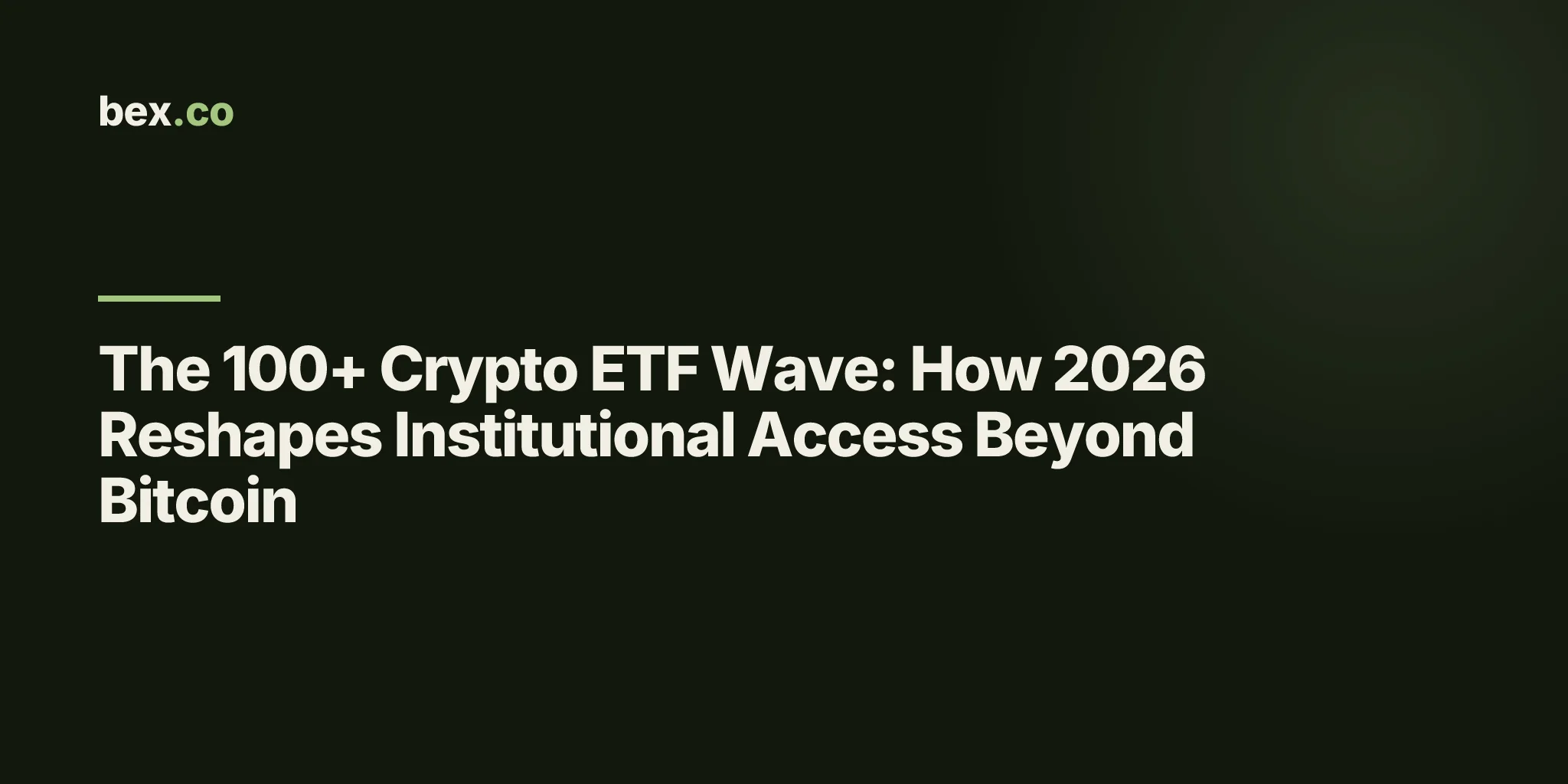 The 100+ Crypto ETF Wave: How 2026 Reshapes Institutional Access Beyond Bitcoin