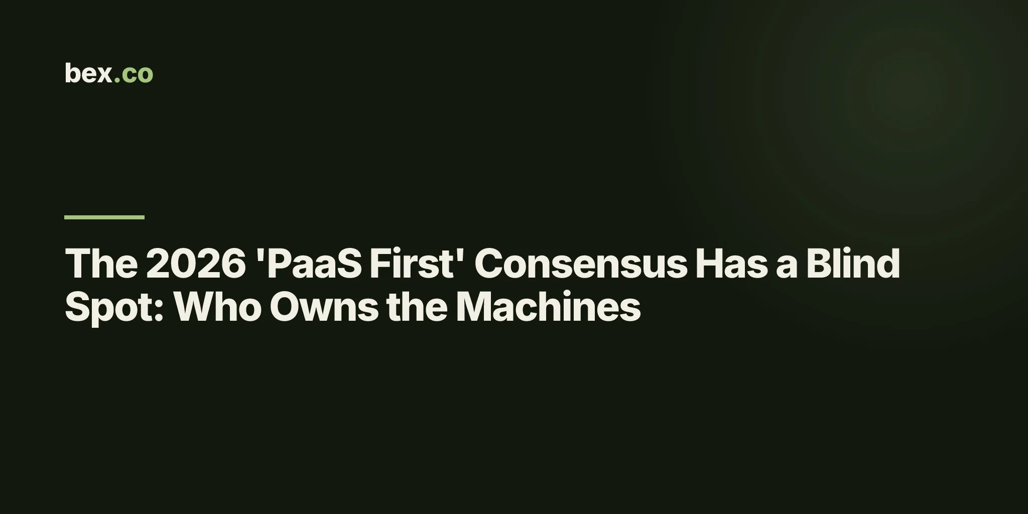 The 2026 'PaaS First' Consensus Has a Blind Spot: Who Owns the Machines