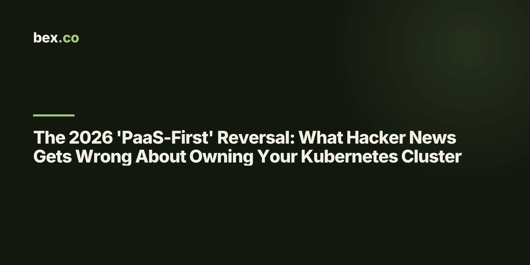 The 2026 'PaaS-First' Reversal: What Hacker News Gets Wrong About Owning Your Kubernetes Cluster