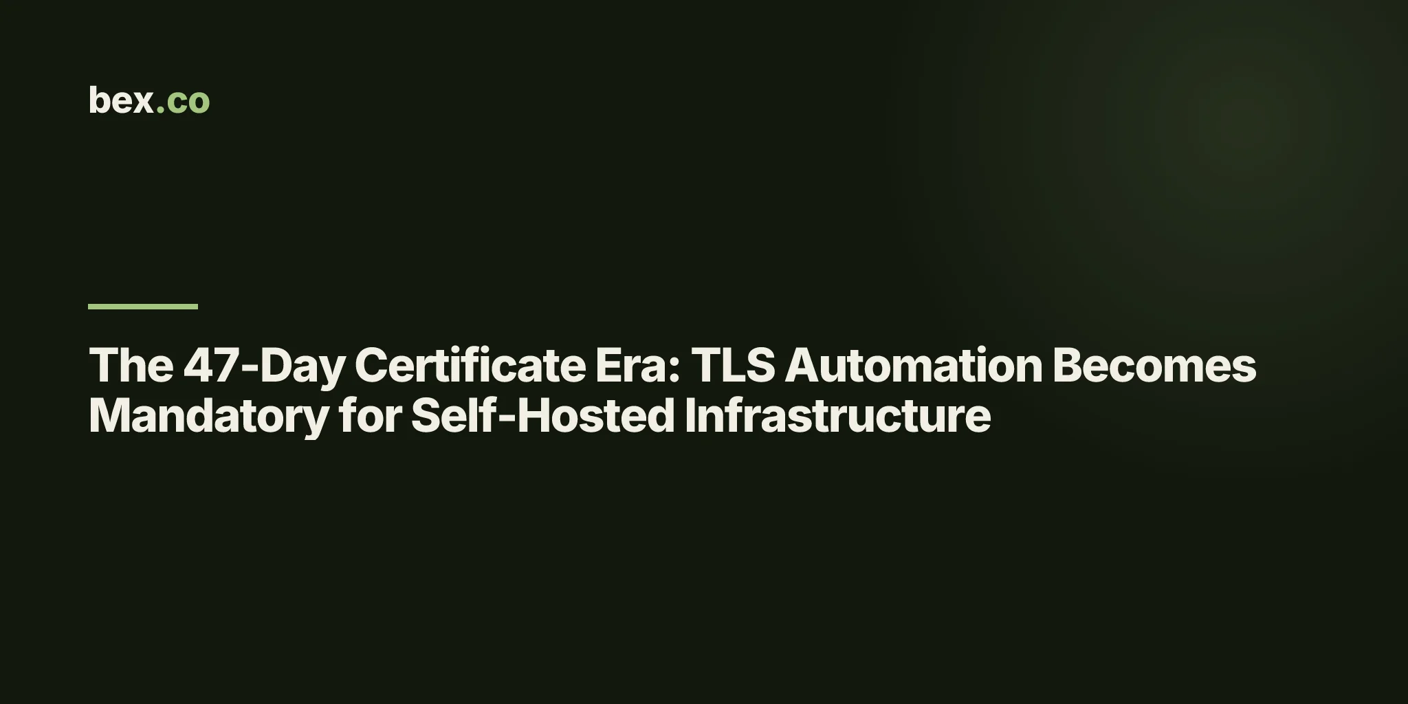 The 47-Day Certificate Era: TLS Automation Becomes Mandatory for Self-Hosted Infrastructure